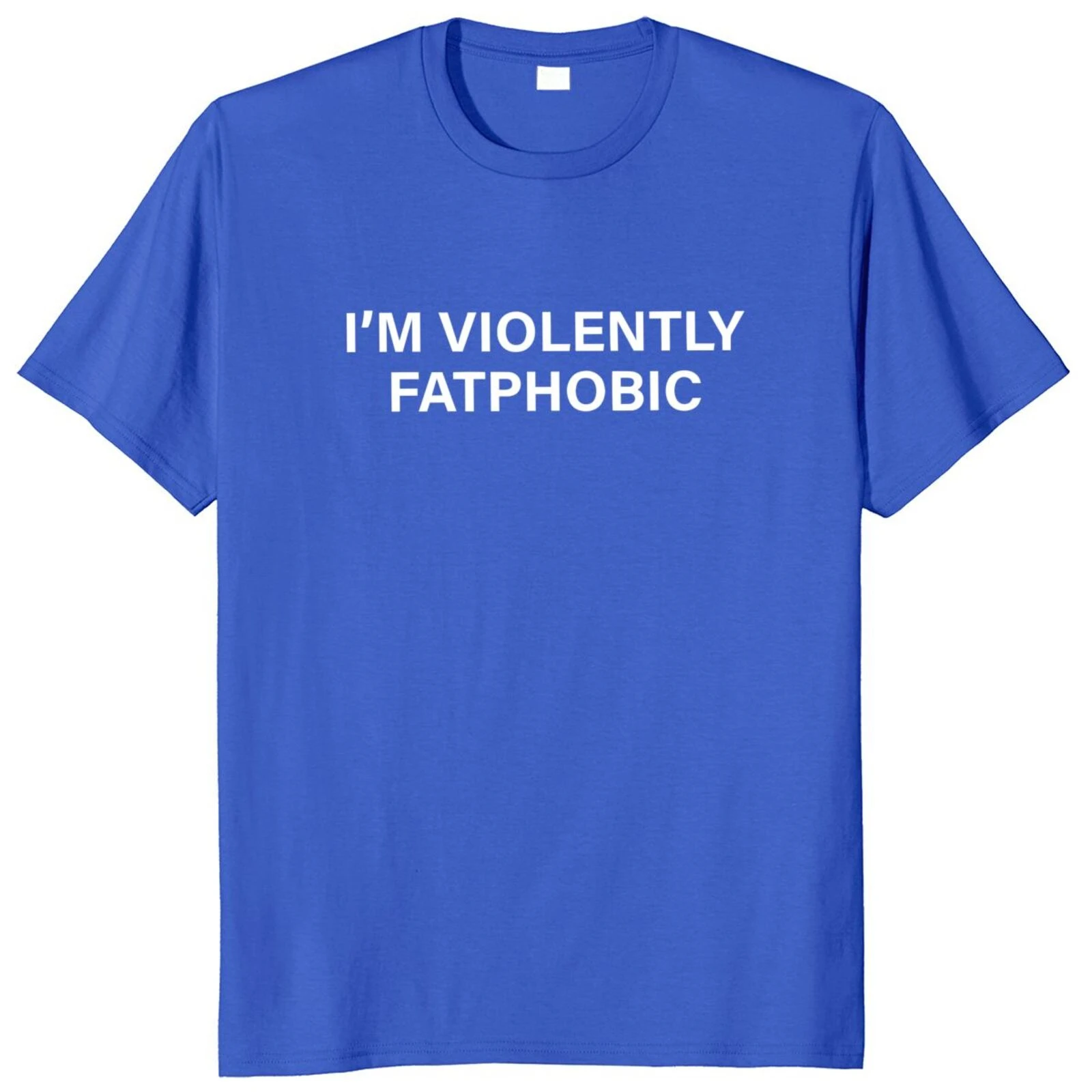 T Shirt I'm Violently Fatphobic Sarcastic Humor Jokes harajuku men's t-shirts Y2k Streetwears 100% Cotton Unisex O-neck For Men