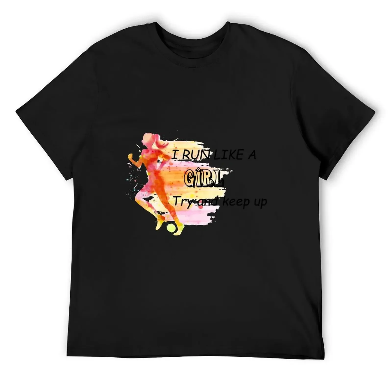 I Run Like A Girl Try And Keep Up T-Shirt anime figures designer shirts men graphic t shirts