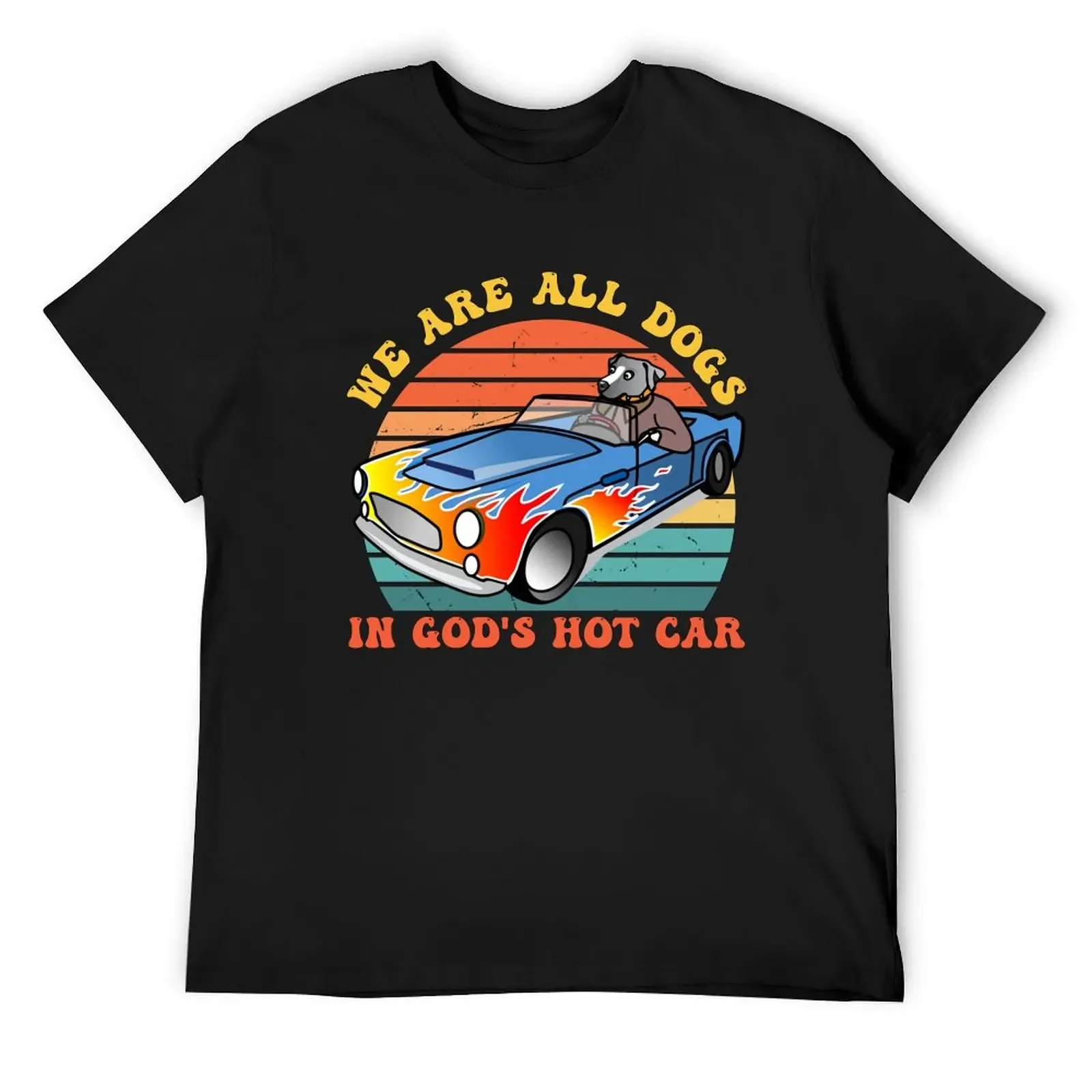 

We Are All Dogs In God's Hot Car T-Shirt cheap stuff shirts graphic tees animal prinfor boys cute tops mens graphic t-shirts