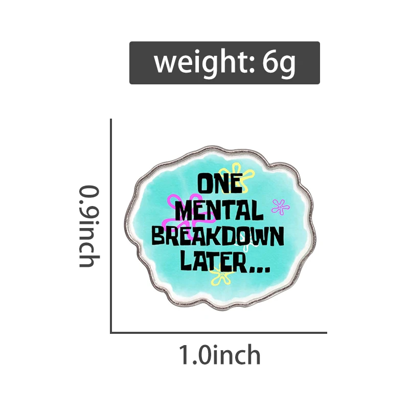 One Mental Breakdown Later Enamel Pins Creative Funny Quotes Metal Brooch Lapel Backpack Badge Decorate Jewelry Gift For Friends