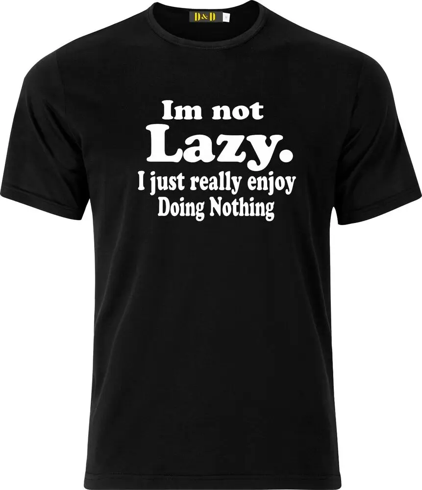 IM NOT LAZY I JUST REALLY ENJOY DOING NOTHING FUNNY GIFT XMAS BIRTHDAY T SHIRT  High Quality 100%Cotton Short Sleeve