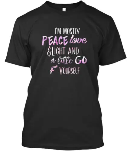 I M Mostly Peace Love And Light A Li T-Shirt Made in the USA Size S to 5XL