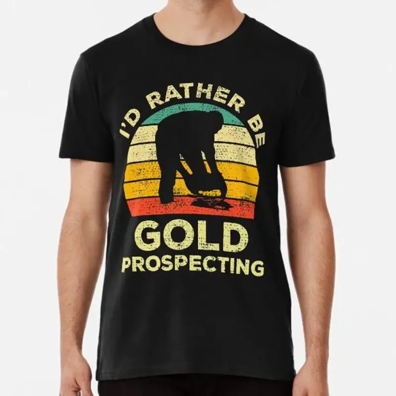 I Äôd Rather Be Gold Prospecting Vintage T Shirt S 5XL Best