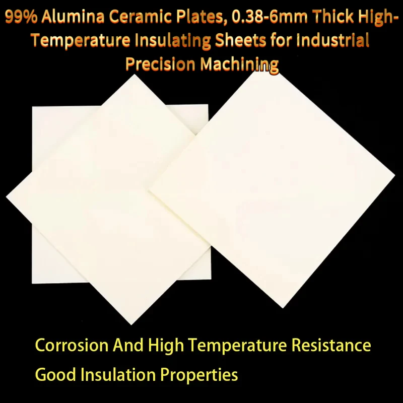 99% Alumina Ceramic Plates, 0.38-6mm Thick High-Temperature Insulating Sheets Industrial Precision Machining