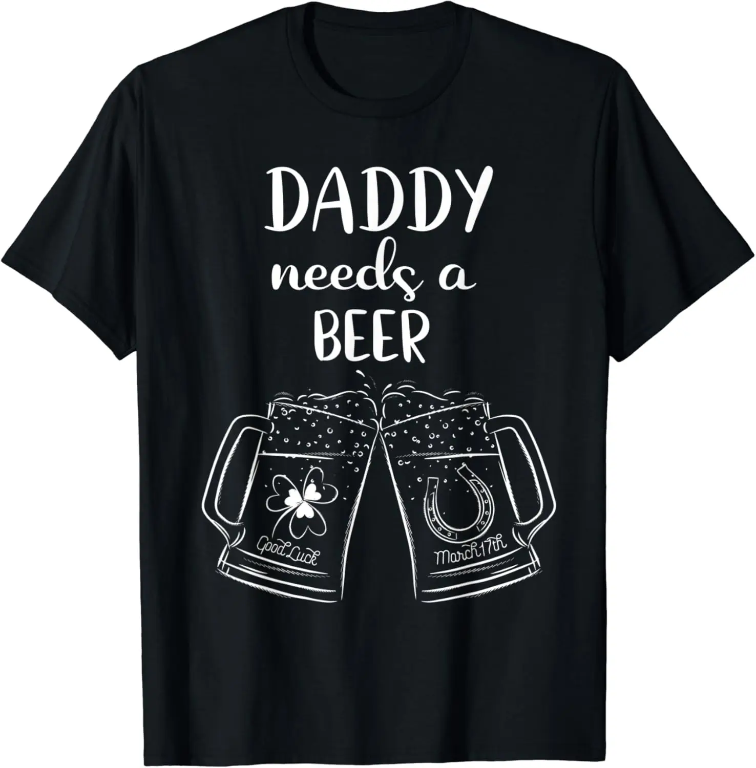 Mens Daddy Needs A Beer - St Patricks Day Beer Lover Drinking T-Shirt