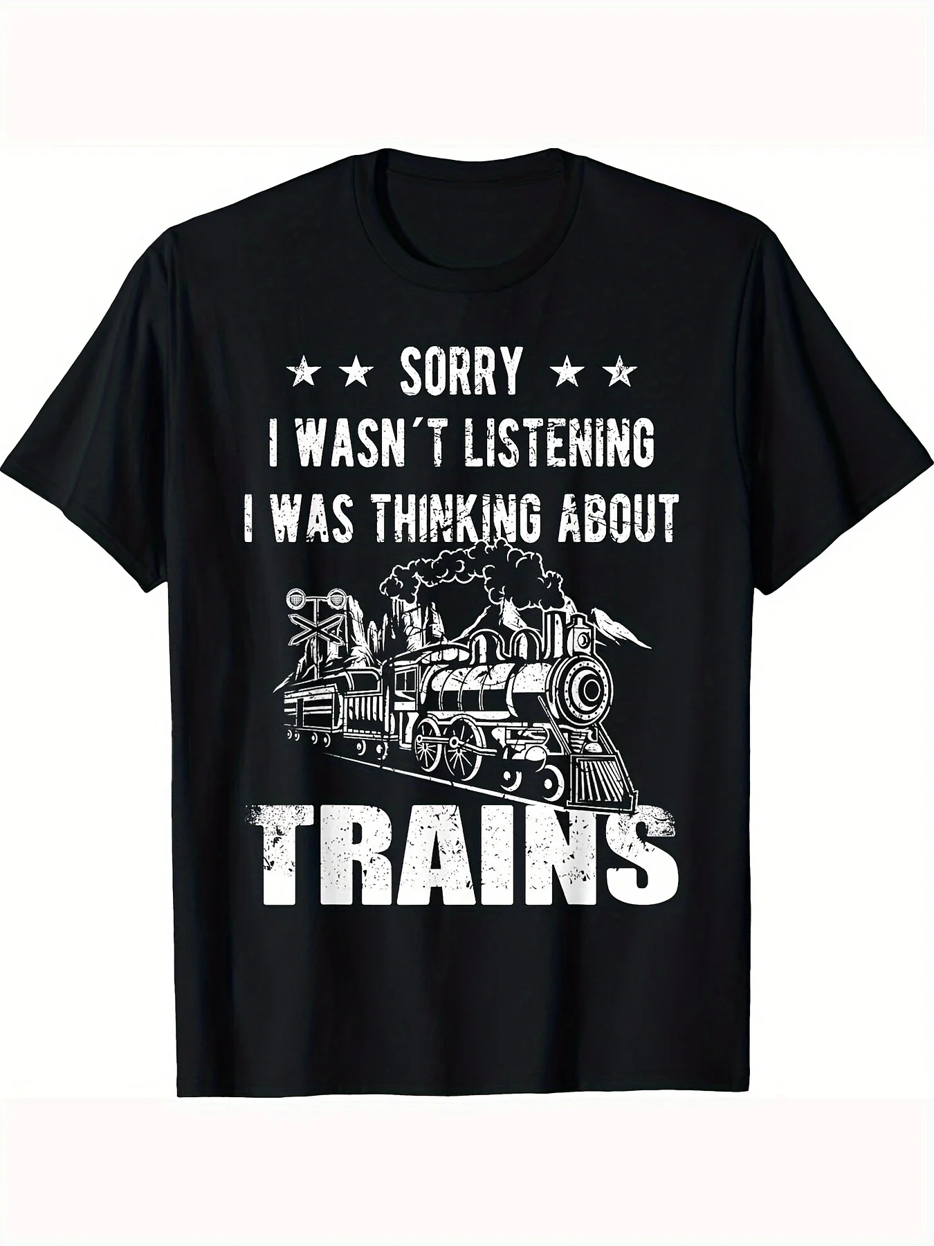 

Trains Lover Sorry I Wasn't Listening Graphic Tee Soft Cotton T-Shirt For Train Enthusiasts