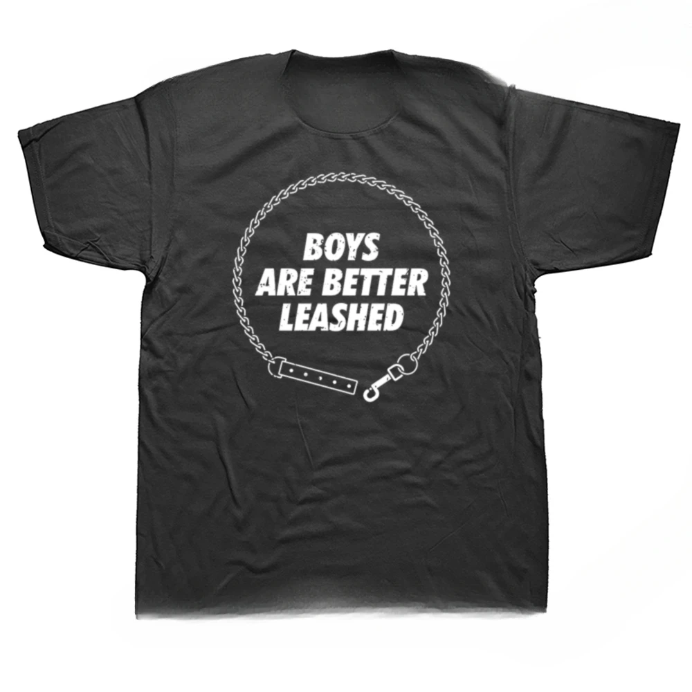 Submission Cotton Streetwear Short Sleeve Birthday heavyweight Gifts Mens Clothing Boys Are Better Leashed O Neck T Shirt