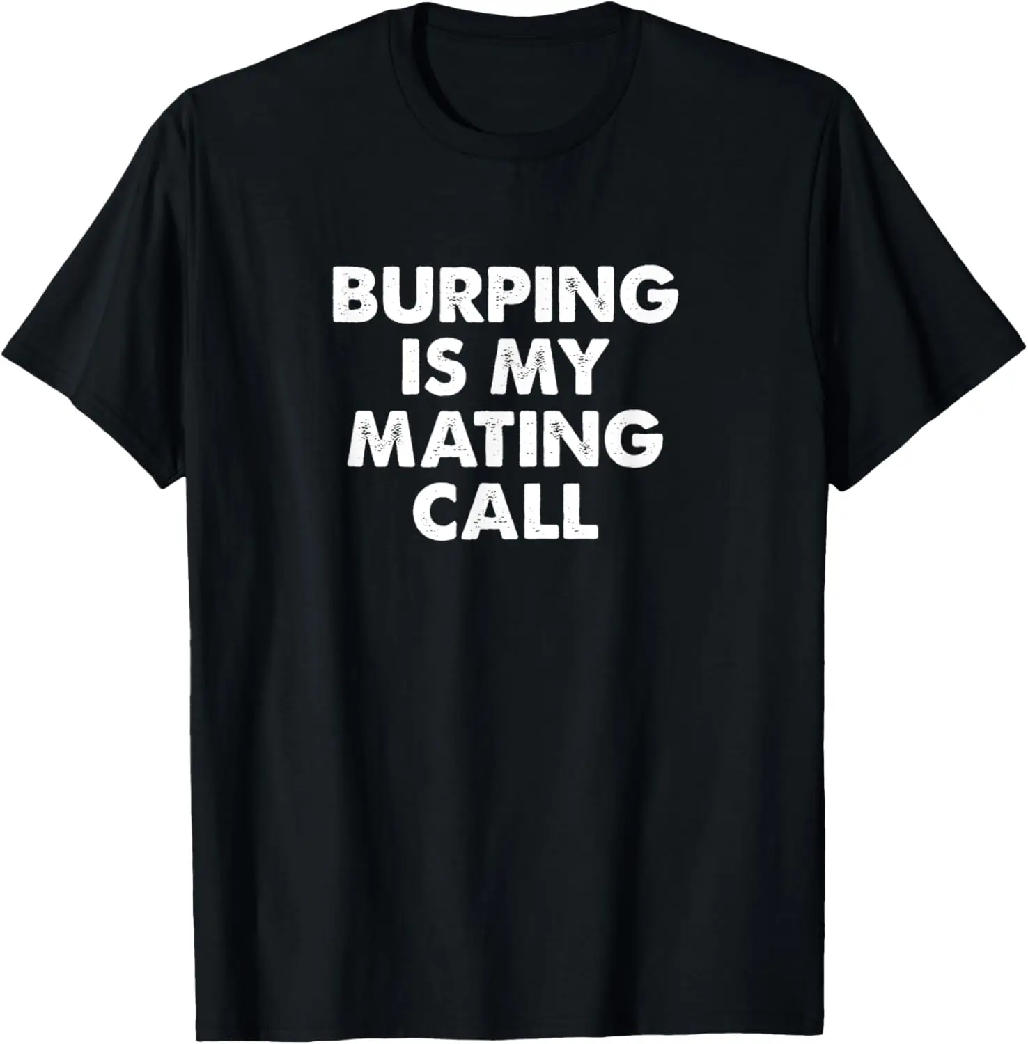 Funny Burping Is My Mating Call for Men Women Belching Gas T-Shirt