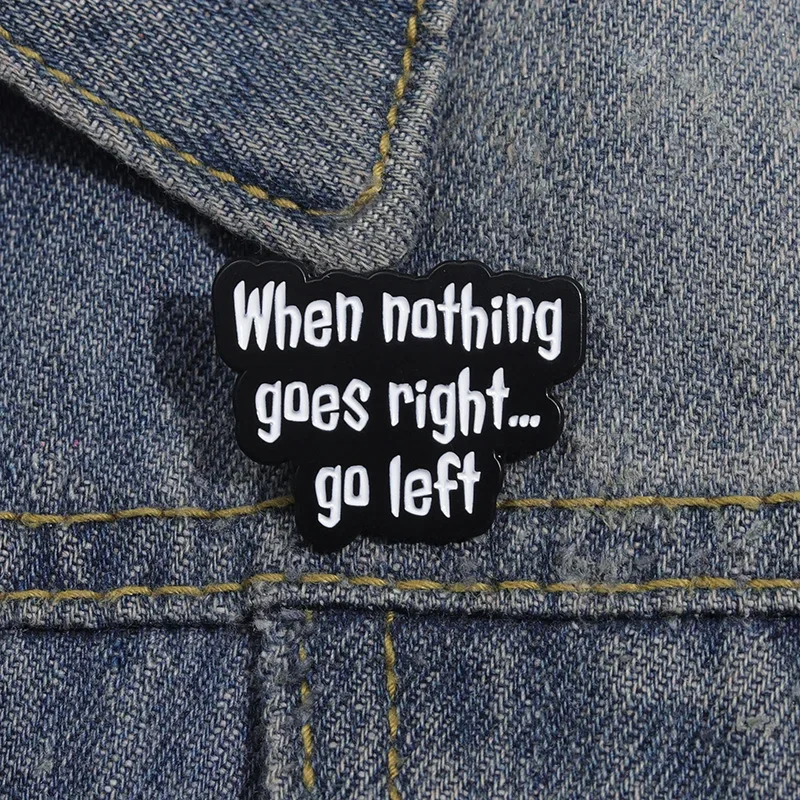 Cartoon Black White English Phrase Brooch Creative When Everything Goes Wrong Turn Left Badge Pins for Backpacks Badges Metal