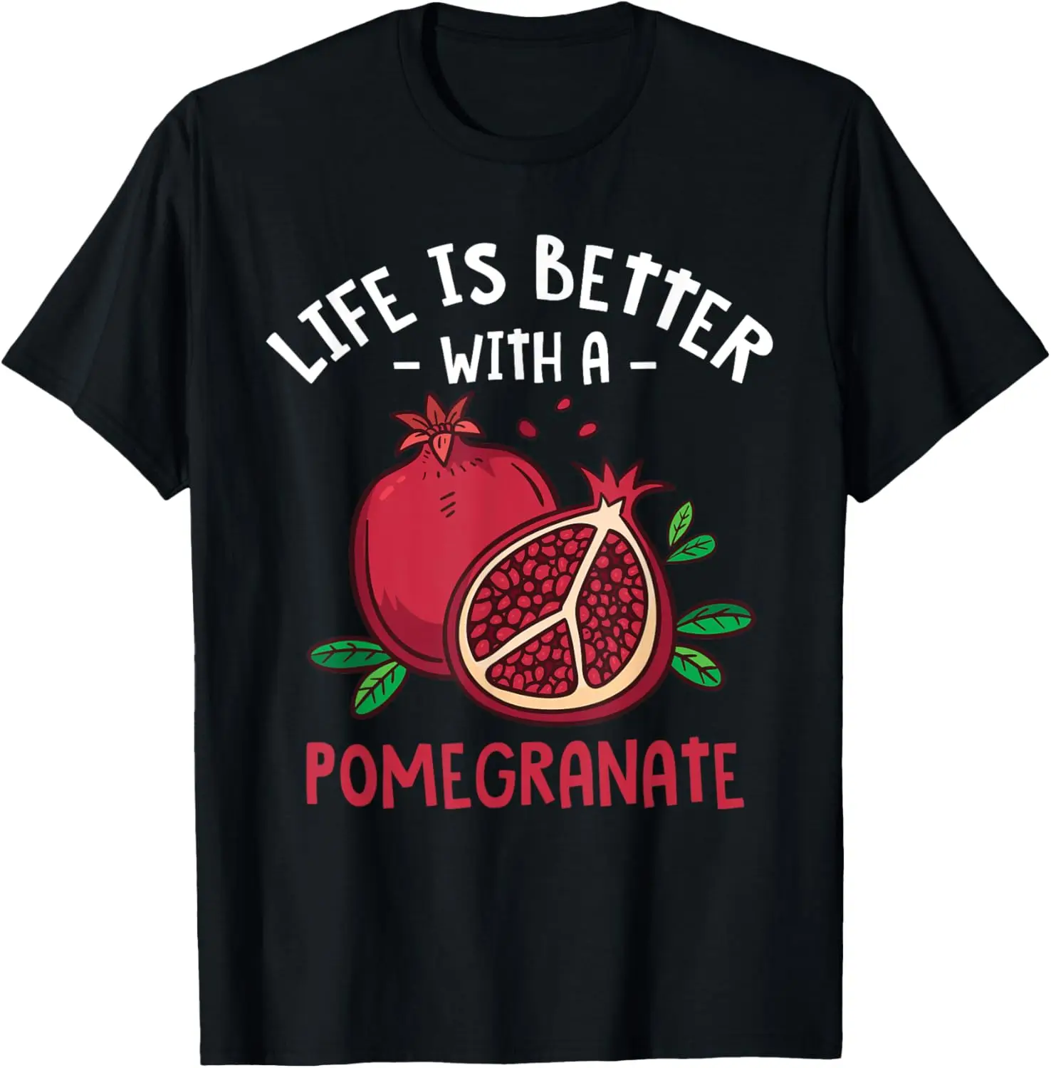 

Life Is Better With A Pomegranate T-Shirt