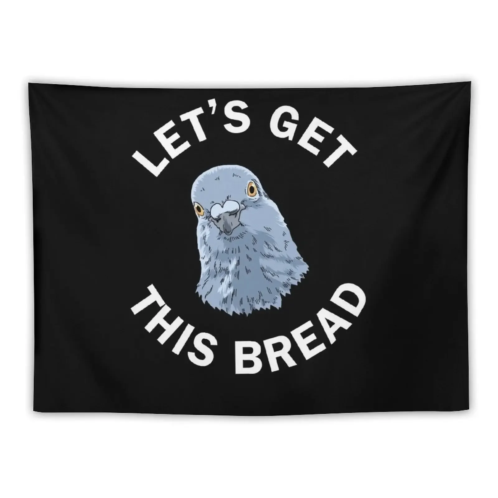 

Funny Pigeon Gifts Pigeon Racing Gifts Let's Get This Bread Tapestry Wall Carpet Tapestry