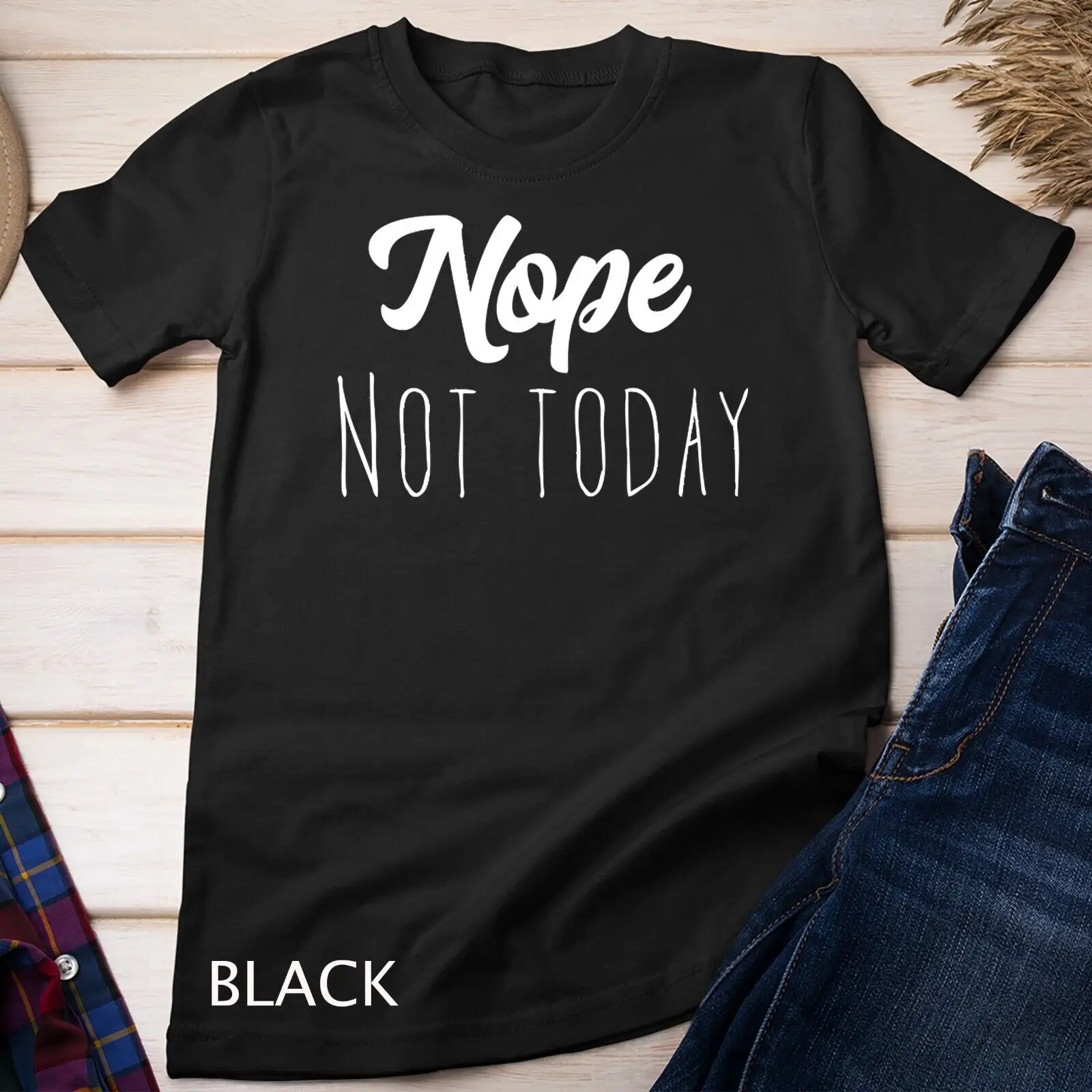 

Nope not today Quote T shirt