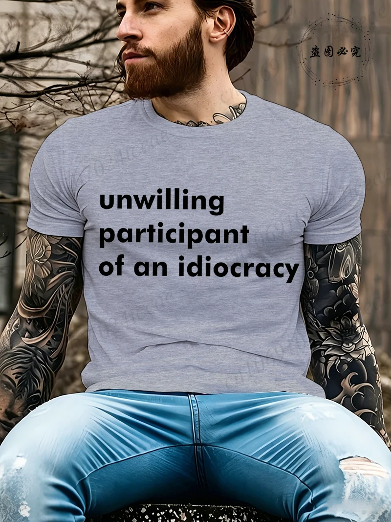 Funny Sarcastic Unwilling Participant of An Idiocracy Shirt,Graphic Tee,Humorous Tshirt, Gift for Men Women, Streetwear T Shirt