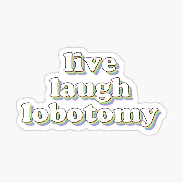 Live Laugh Lobotomy  5PCS Stickers for Home Decor  Anime Luggage Art Bumper Funny Stickers Window Water Bottles Wall Cartoon