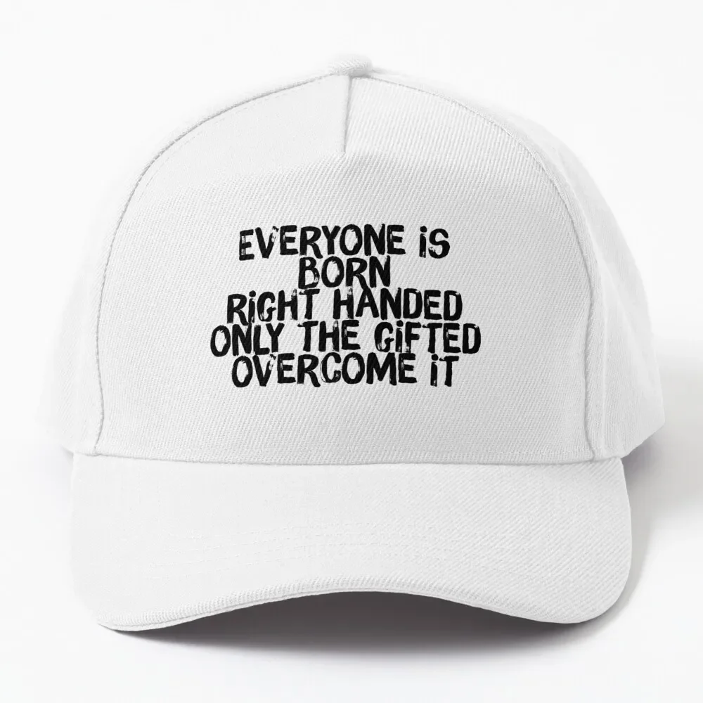 Everyone Is Born Right Handed Only The Gifted Overcome It Baseball Cap Big Size Hat hard hat fashion Golf Wear Men Women'S