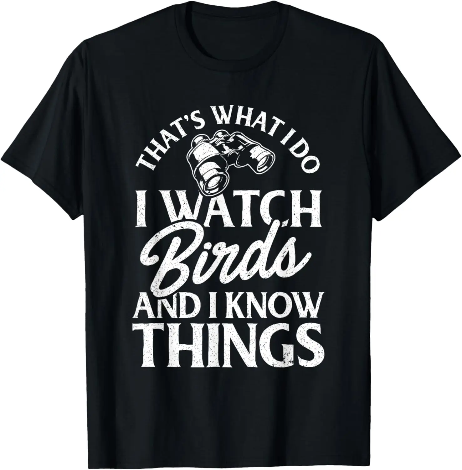 

New t-shirt - That's What I Do I Watch Birds And I Know Things T-Shirt