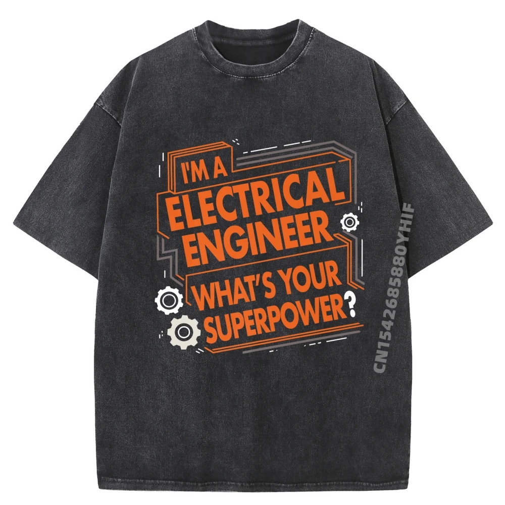 

Mens Graphic Tshirt Funny Electrical Engineer Superpower Luxury T Shirt Men's Clothing 2025 Fashion Washed Shirt