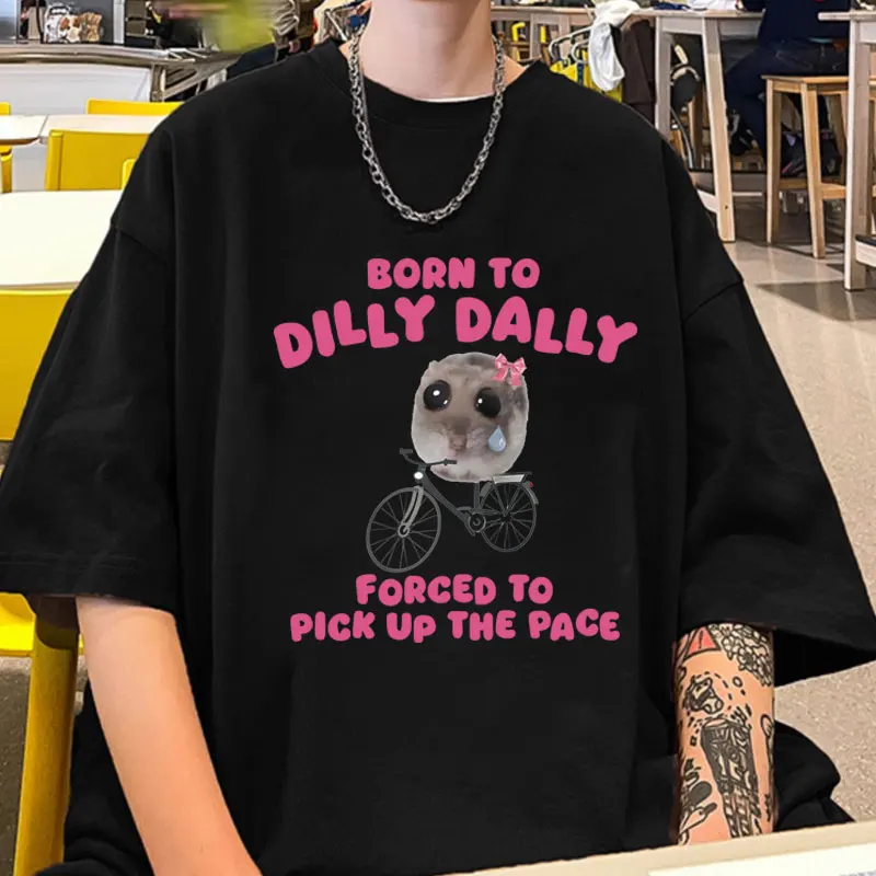 

Funny Born To Dilly Dally Sad Hamster Tshirt Men's Women's Fashion Oversized Harajuku Short Sleeves T-shirt Cotton Tee Shirt