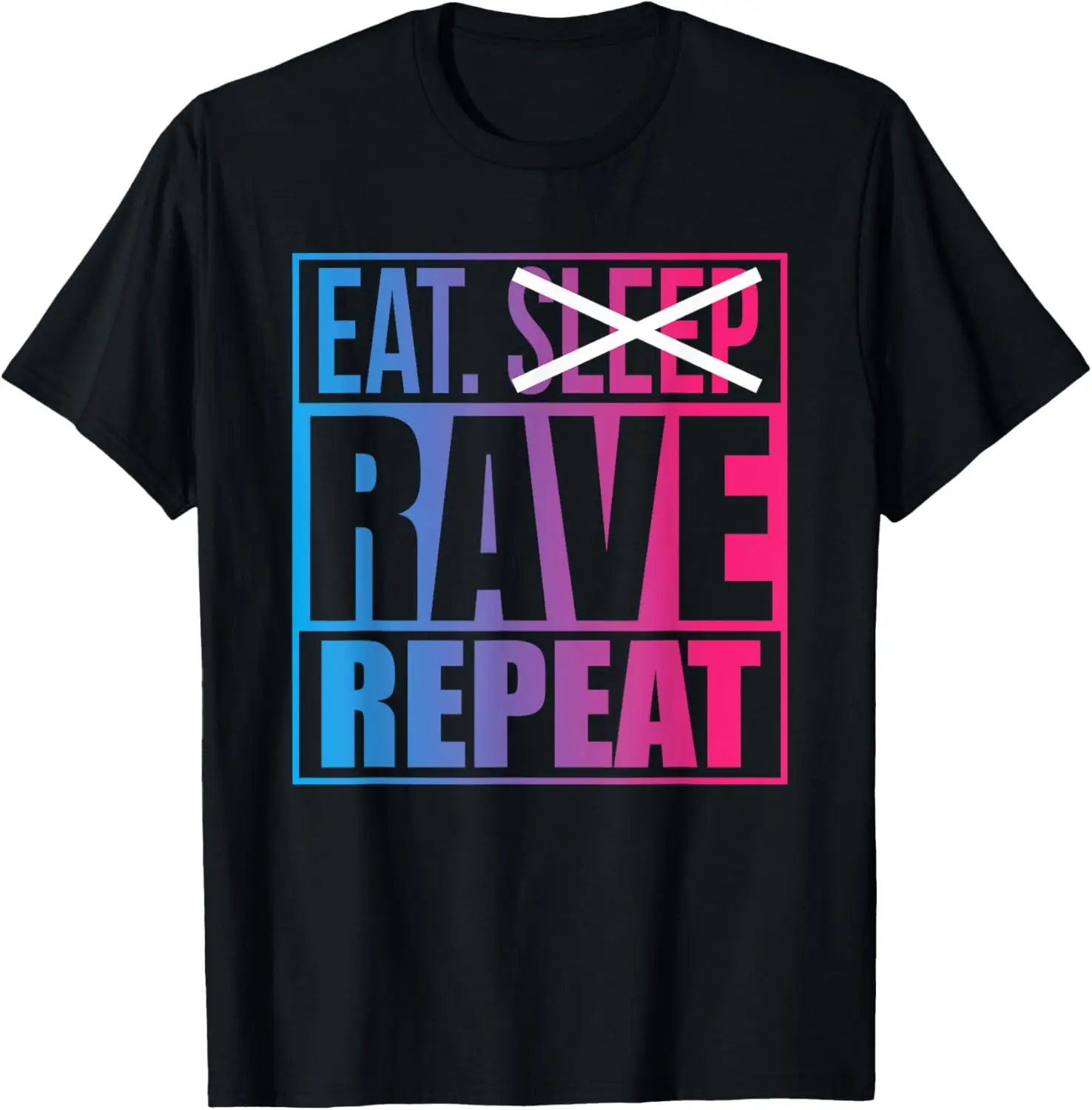 Eat Don't Sleep Rave Repeat EDM Quote Music - Best Rave Gift T-Shirt Individuality Cotton Mens Clothing Camisas Streetwear