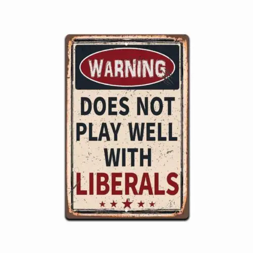 Warning Does Not Play Well With Liberals - Durable Aluminum Sign -8