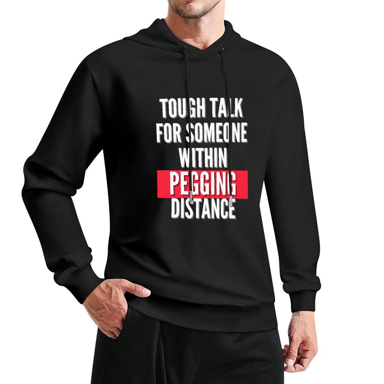 

Tough talk for someone within pegging distance Pullover Hoodie autumn new products graphic hoodie