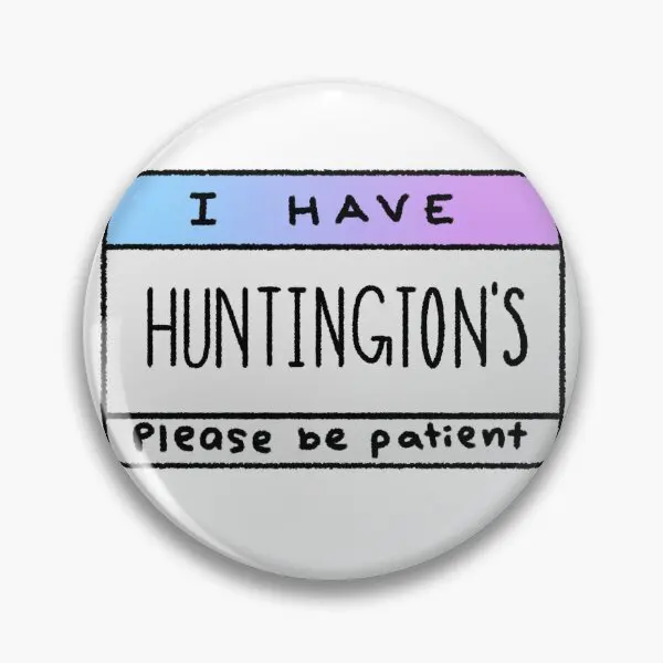 I Have Huntington Is Please Be Patient  Soft Button Pin Lapel Pin Women Gift Lover Clothes Creative Fashion Decor Brooch Metal