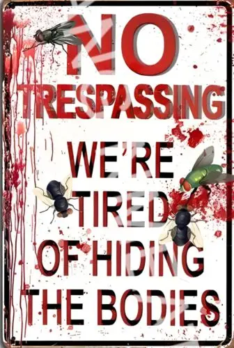 No Trespassing Tired Of Hiding Bodies Funny Sign 8