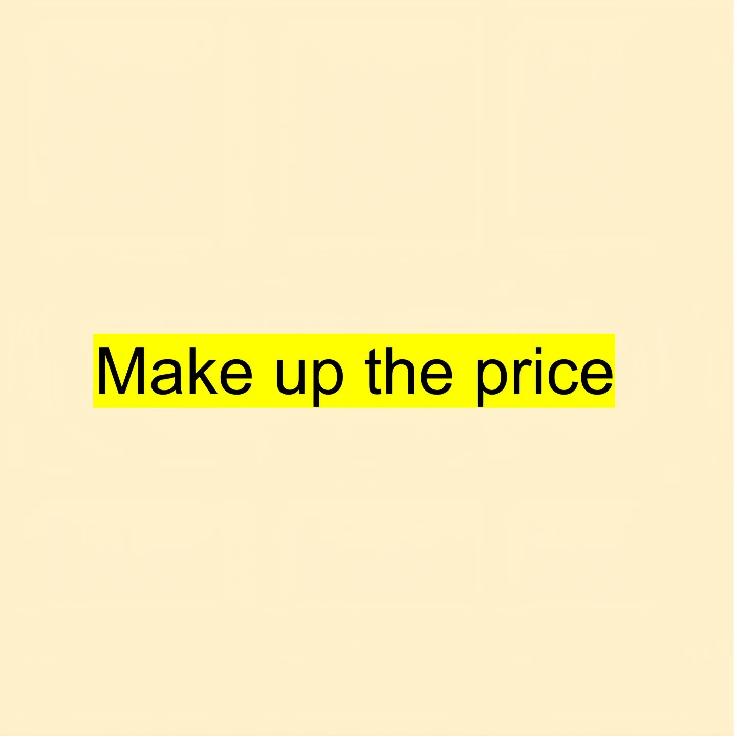 Make up the price