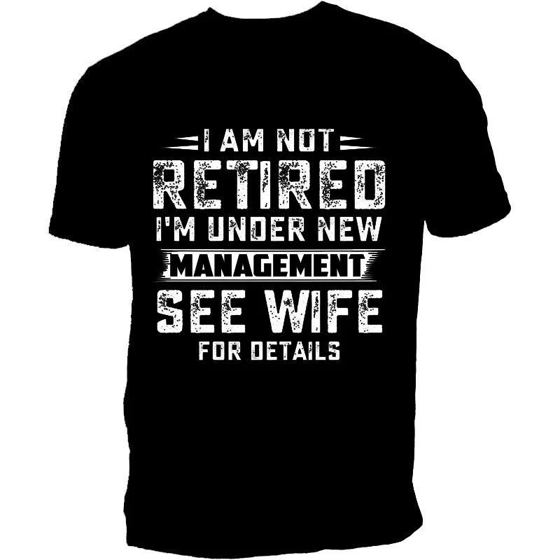 Husband T-shirts T Shirt Not Retired Graphic Shirts Casual Short Sleeved Black Male Tee O-neck T-shirts Dad Birthday Gift Tops