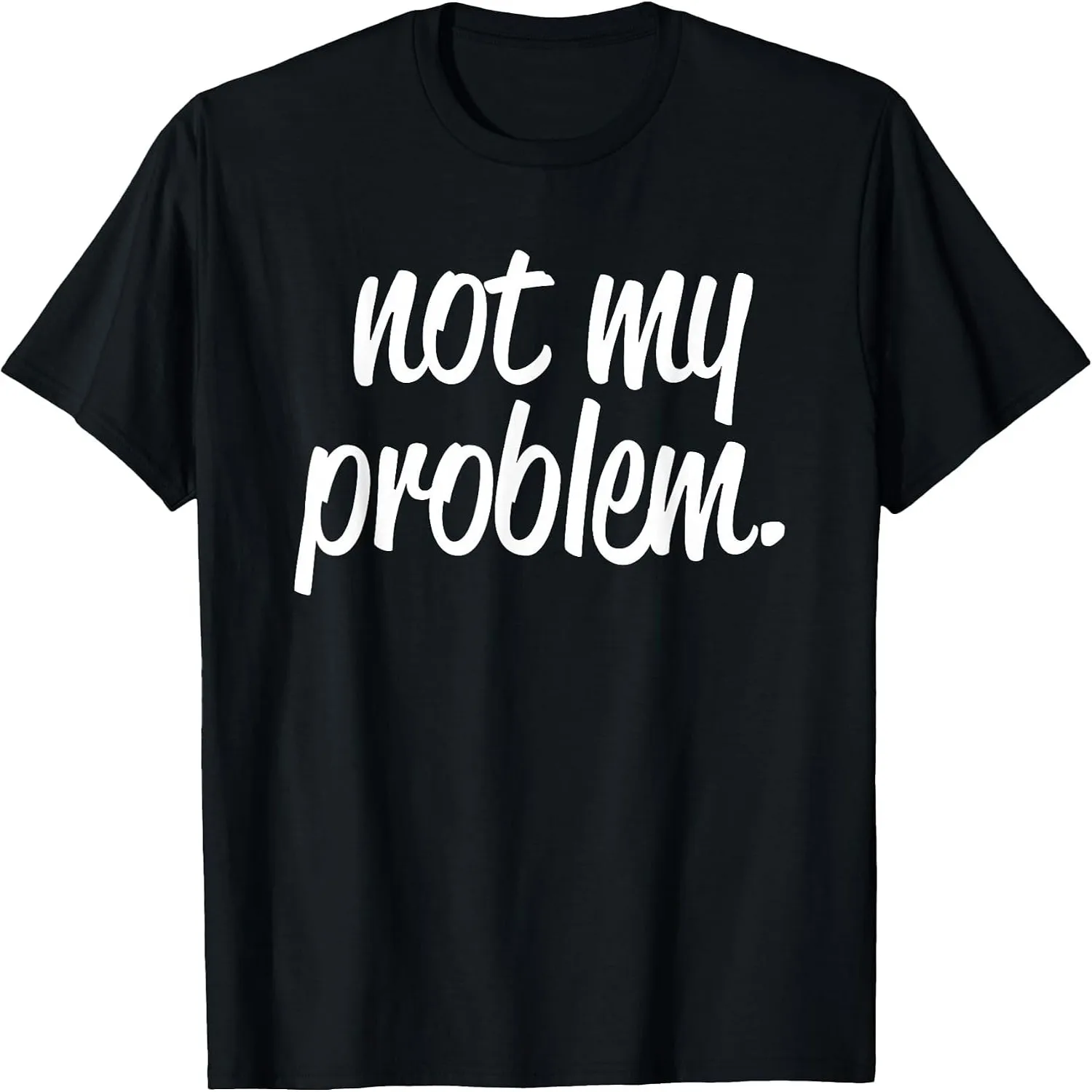 Not My Problem T Shirt T-Shirt
