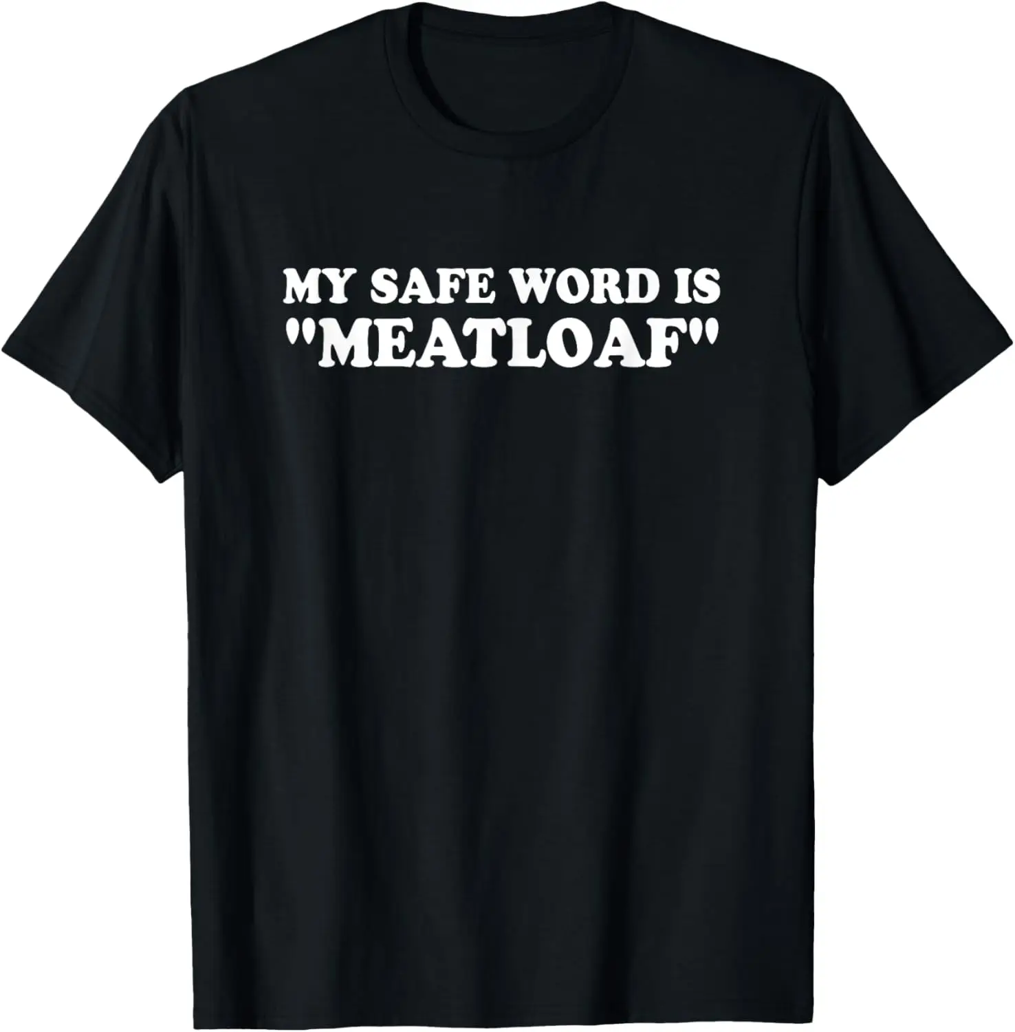 My Safe Word is Meatloaf Funny Sarcastic Naughty Dad T-Shirt