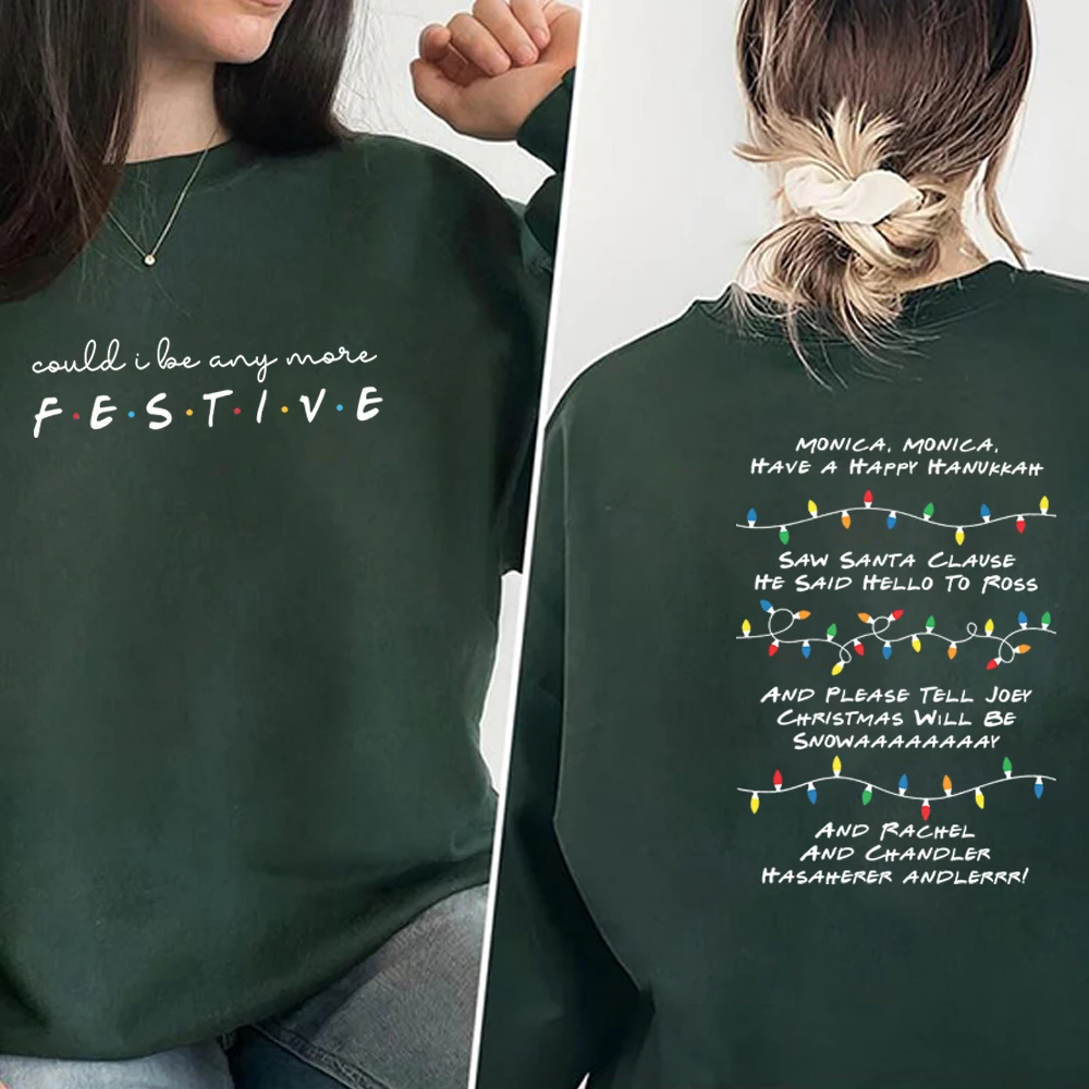 Friends Inspired Holiday Crewneck Sweatshirt Could I Be Any More Festive Shirt Phoebe's Song Hoodied Winter Clothes Women Tops