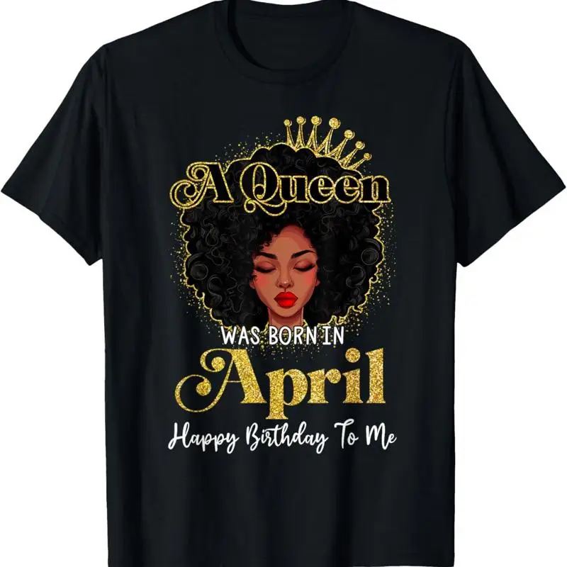 A Queen Was Born In April Birthday Afro Woman Black T Shirt