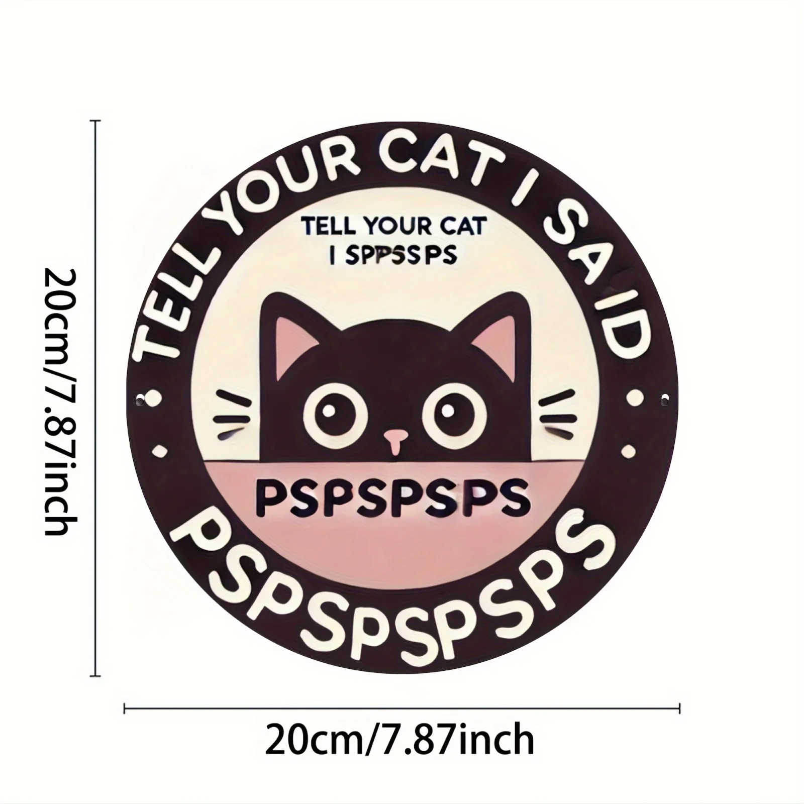 Tell Your Cat I Said Pspsps 2D Round Metal Tin Sign, Cute Black Cat Funny Quote Wall Plaque, Home Door Decor Perfect Gift For Ca