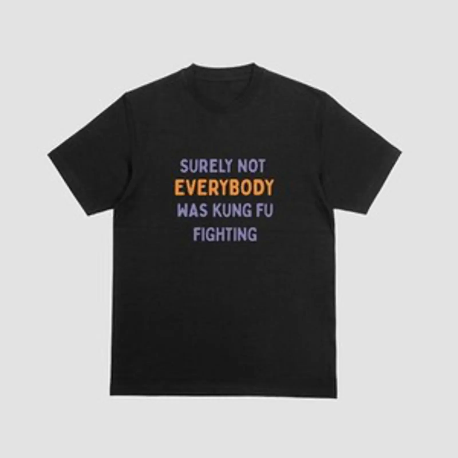 Surely Not Everybody Was Kung Fu Fighting T Shirt lustig Musik Komödie Witz 082 vintage Washed Unisex Stylish homme Slightly