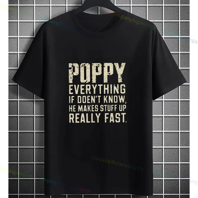 Poppy Everything If Doen't Know He Makes Stuff Up Really Fast Funny Slogan T-shirt Humorous Casual Short-sleev Pure Cotton Tee