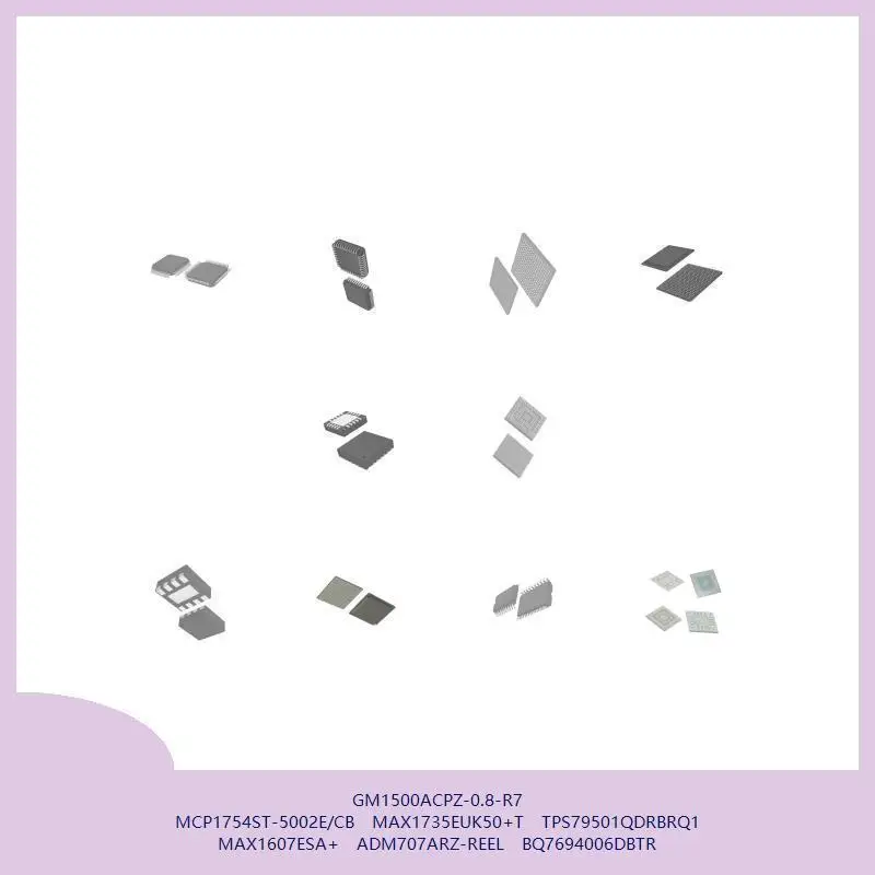 

GM1500ACPZ-0.8-R7 MCP1754ST-5002E/CB MAX1735EUK50+T TPS79501QDRBRQ1 MAX1607ESA+ ADM707ARZ-REEL BQ7694006DBTR