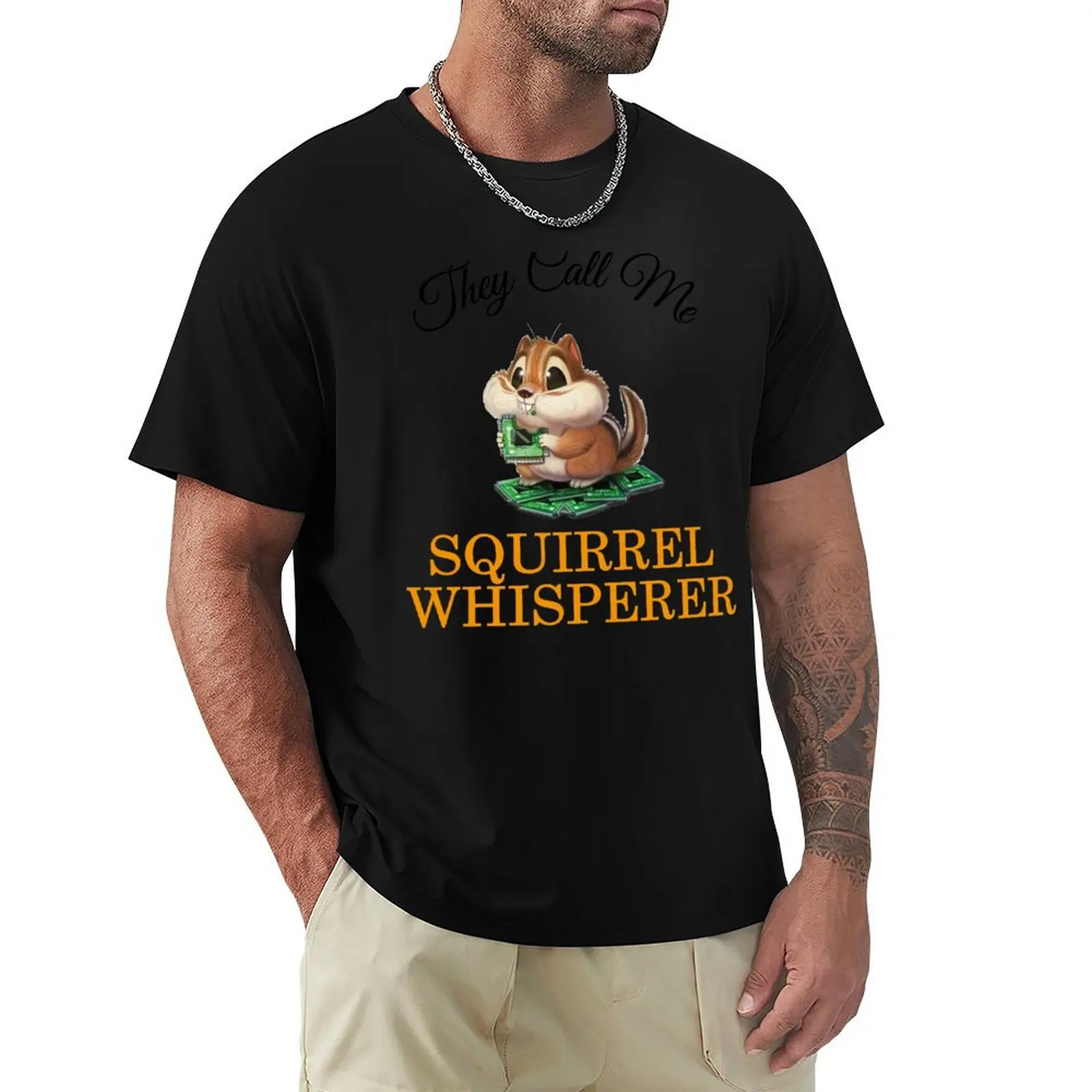 They Call Me Squirrel Whisperer , funny gift for lovers of squirrels and its for men's and girl's, hap T-Shirt