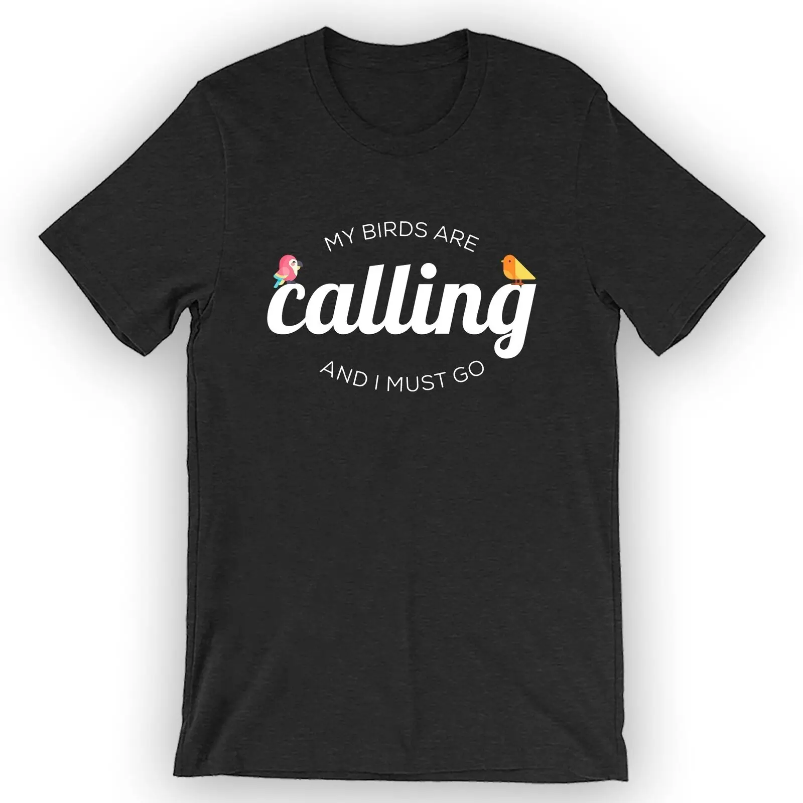 

Unisex My Birds Are Calling and I Must Go T-Shirt Cute Bird Lover Gift