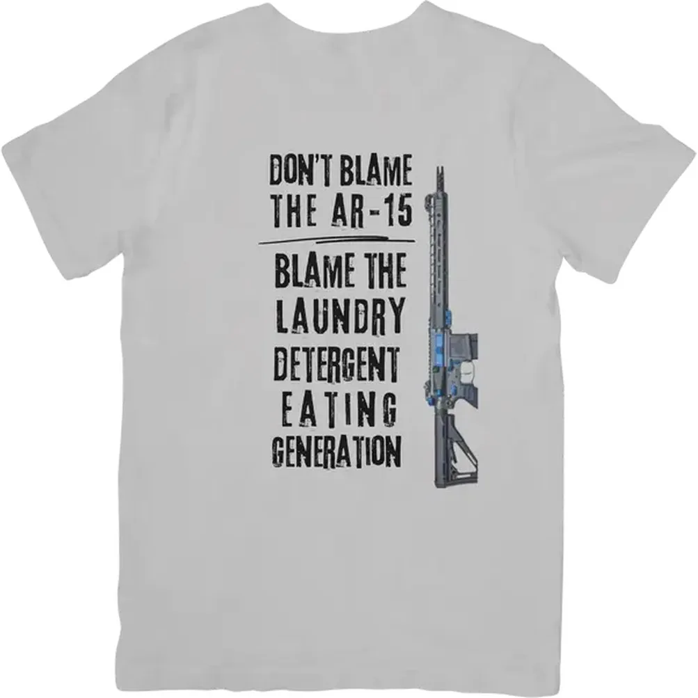 DON'T BLAME THE AR-15, BLAME THE LAUNDRY DETERGENT EATING GENERATION T Shirt