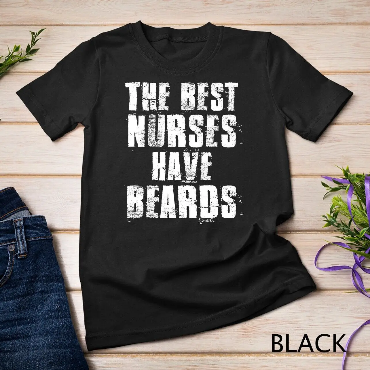 

The Best Nurses Have Beards Funny Nurse Day Gift T-Shirt Unisex T-shirt