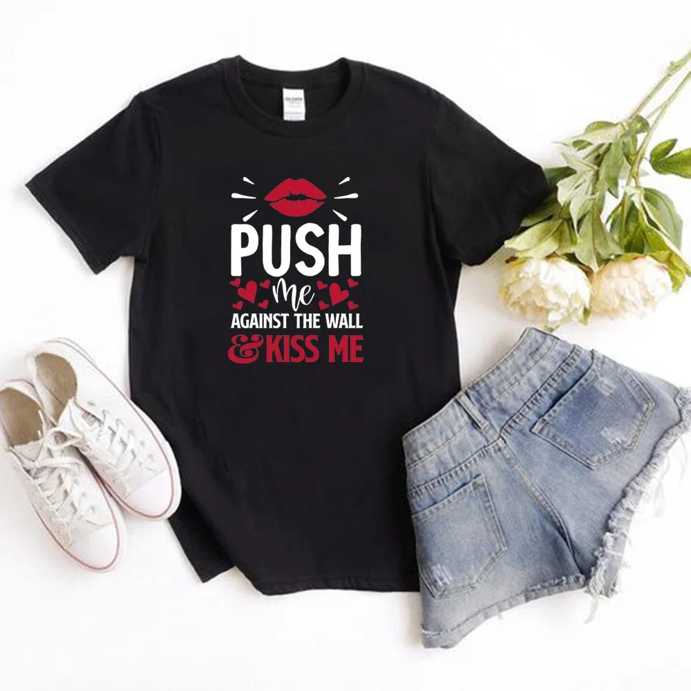 Printed Women T Shirt Push Me Against The Wall and Kiss Me Again Unisex T-shirt Short Sleeve T Shirt Casual Tops Vintage Tees