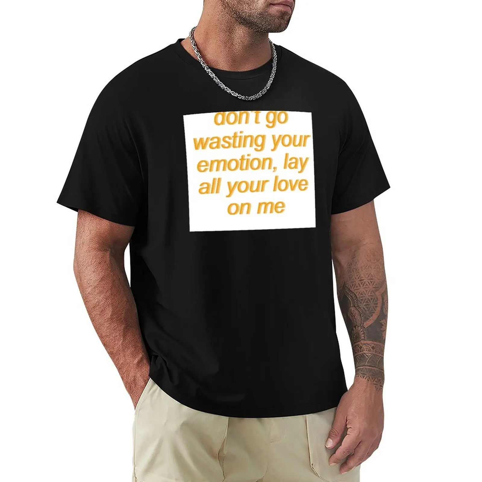 don't go wasting your emotion - lay all your love on me - aesthetic (white) T-Shirt Large Size Loose Casual Tee
