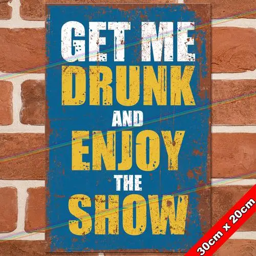 DRUNK ENJOY SHOW 30cm Metal Signs Mancave Pub Bar Garage Funny Retro Tin Sign UK --Tin Sign