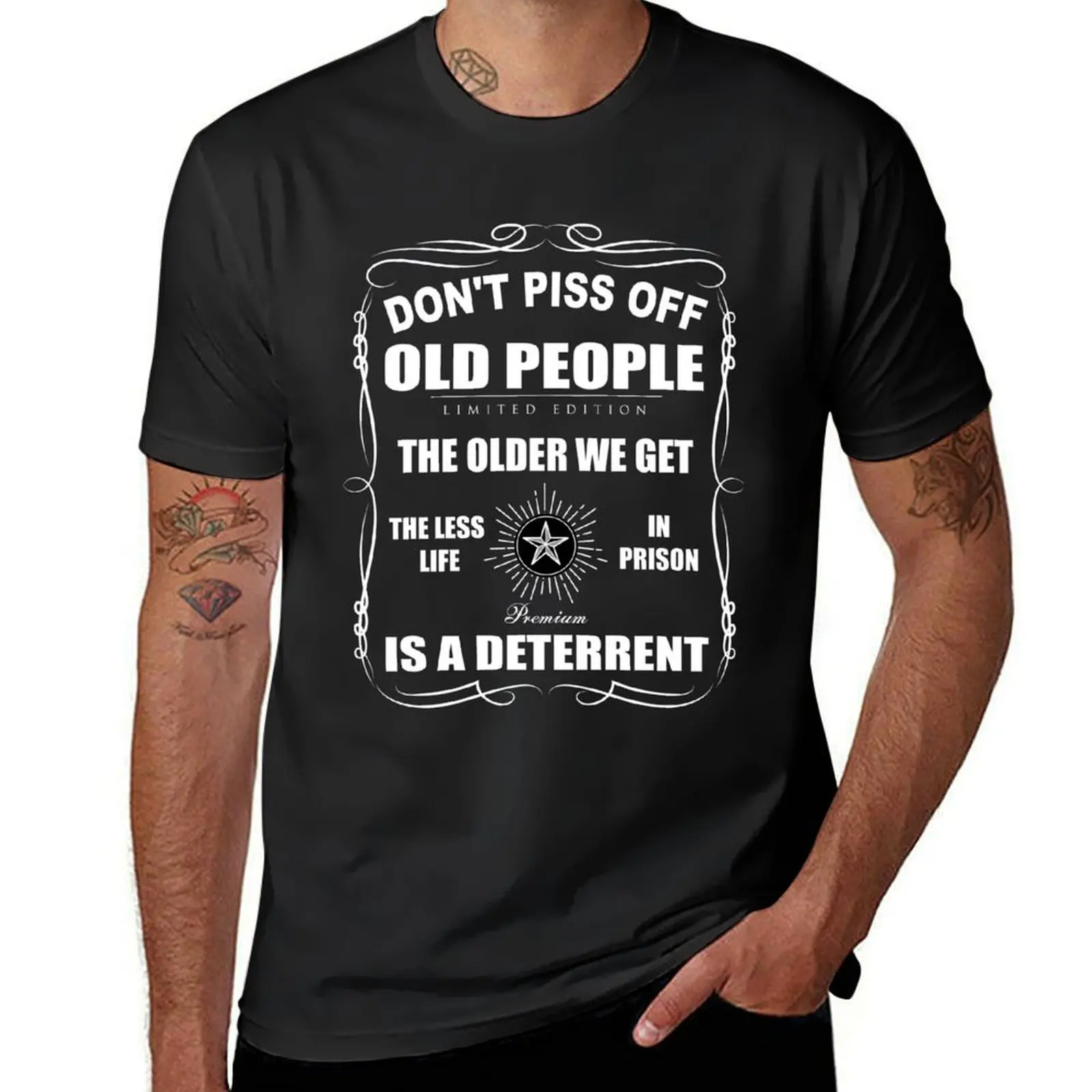 Don't Piss Off Old People Shirt. The Older We Get The LessLife In Prison Is A Deterrent T-Shirt plain t shirt men