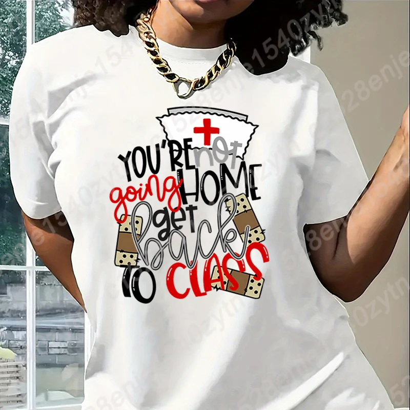 Nurse You're Not Going Home Get Back To Class Print T-Shirts Women Summer Short Sleeve Tee Shirts Round Neck Plus Size Tees Tops