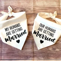 white My Humans/Our Humans Are Getting Married Dog Bandana Wedding Engagement bridal shower dog decoration Photo props gift