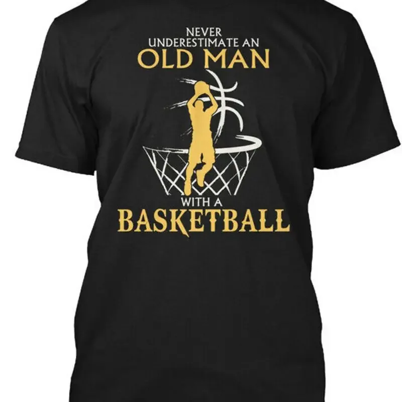 Old Men With A Basketball Never Underestimate An Man T Shirt Made in USA S 5XL