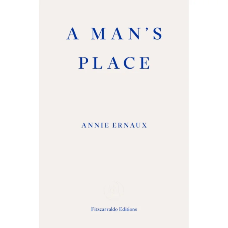 

A Mans Place Annie Ernaux Fitzcarraldo Editions 9781913097363 Book