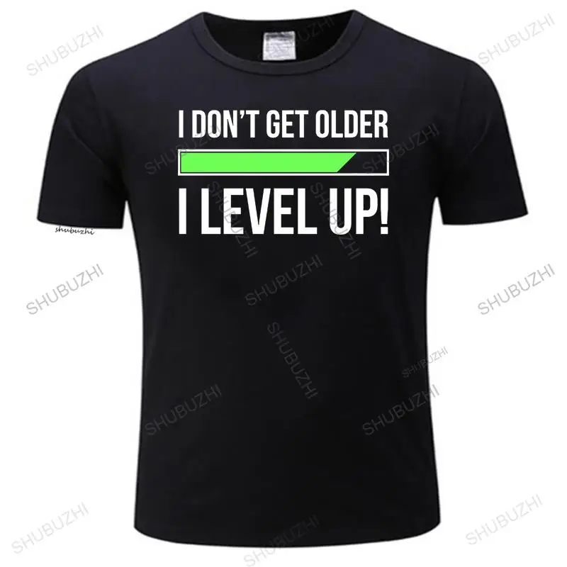 man Fashion brand summer t shirt mens loose funny tshirt I Dont Get Older I level up Birthday Present for Dad Gift Mens T-Shirt